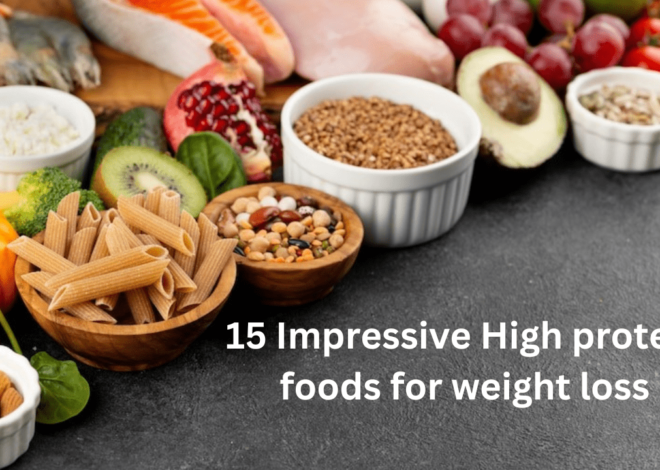 15 Impressive High protein foods for weight loss and Improve Health