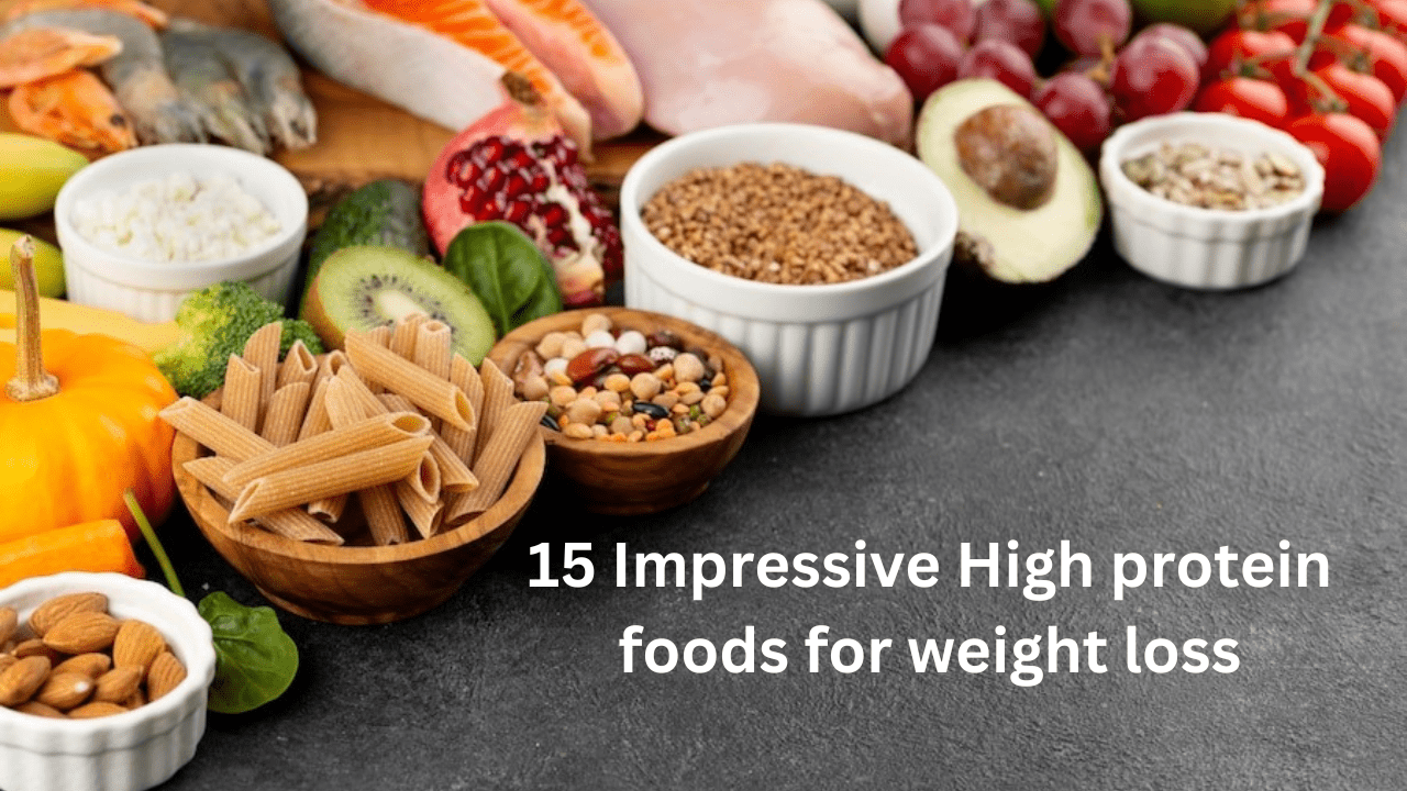 15 Impressive High protein foods for weight loss and Improve Health