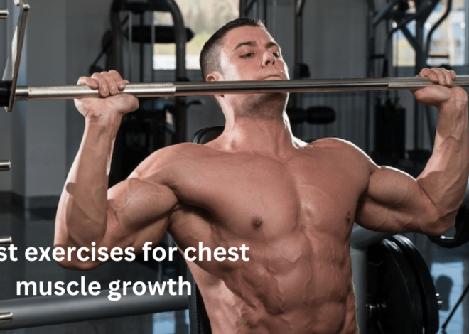 The 10 Best exercises for chest muscle growth – According To Experts