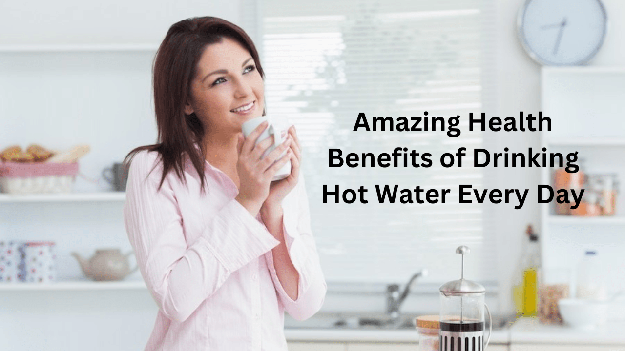 9 Amazing Health Benefits of Drinking Hot Water Every Day