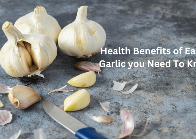 The Top 10 Health Benefits of Eating Garlic you Need To Know.