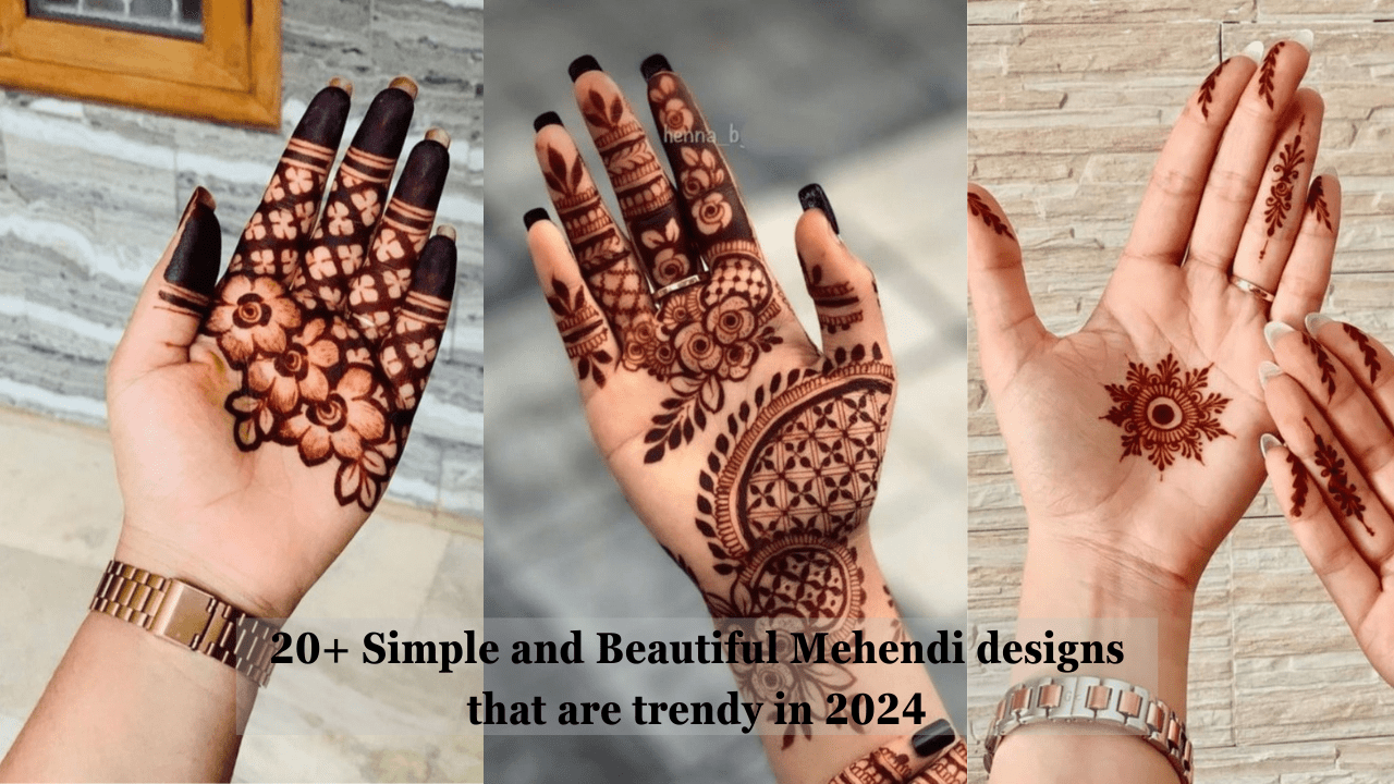 20+ Beautiful and Simple Mehendi designs that are trendy in 2024