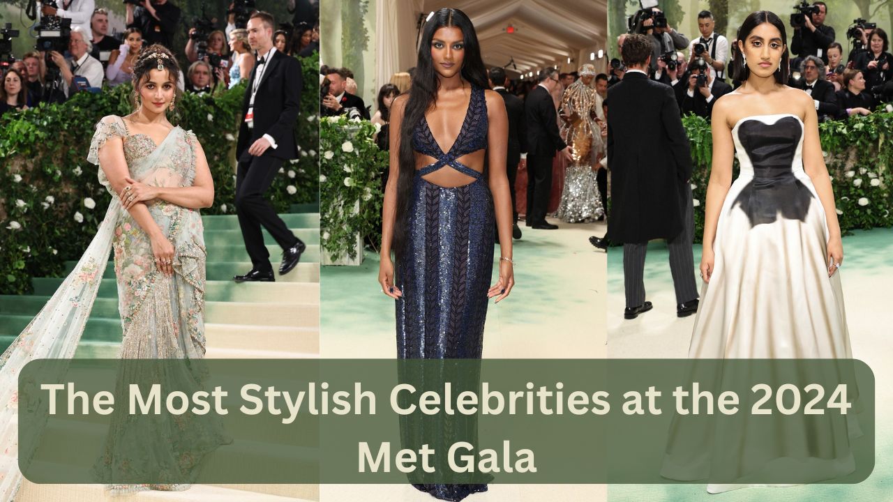 The Most Stylish Celebrities at the 2024 Met Gala