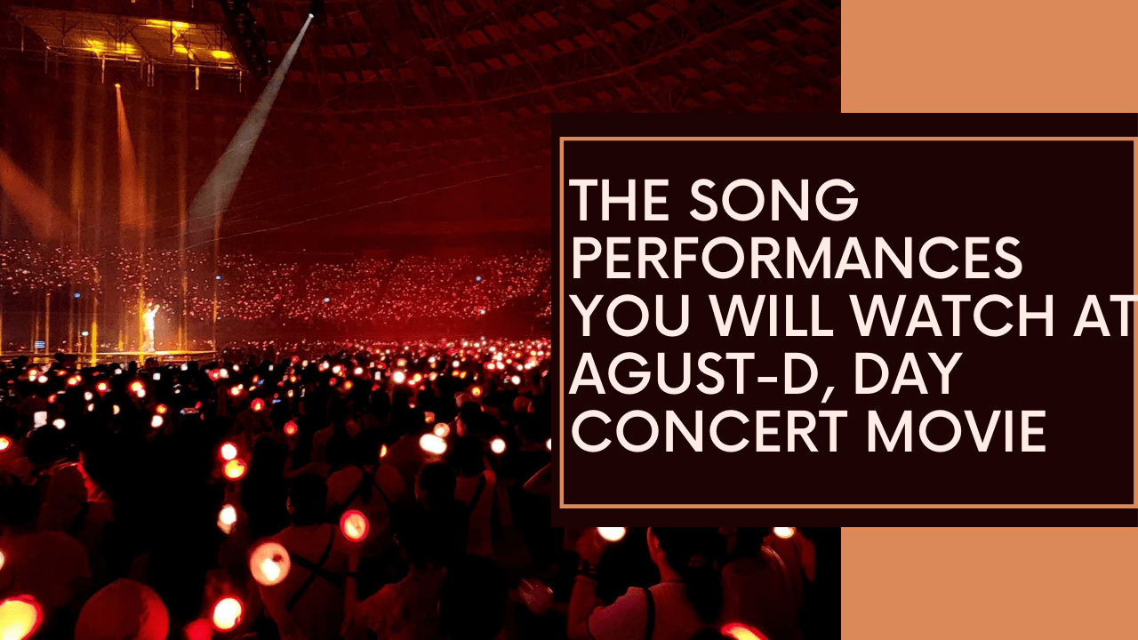 The Song Performances you will watch at Agust-D concert movie