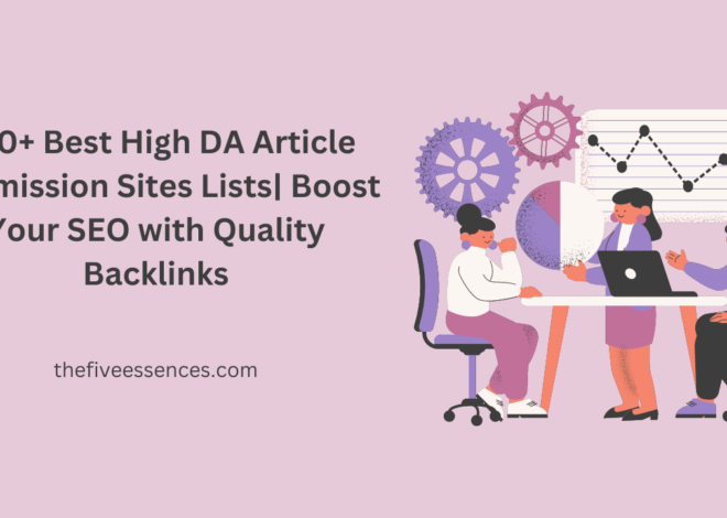 300+ Best High DA Article Submission Sites Lists| Boost Your SEO with Quality Backlinks