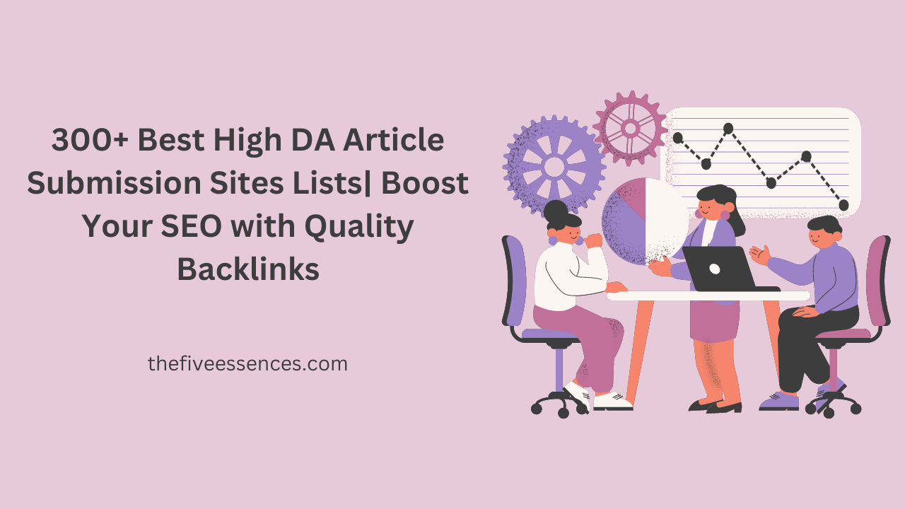 300+ Best High DA Article Submission Sites Lists| Boost Your SEO with Quality Backlinks