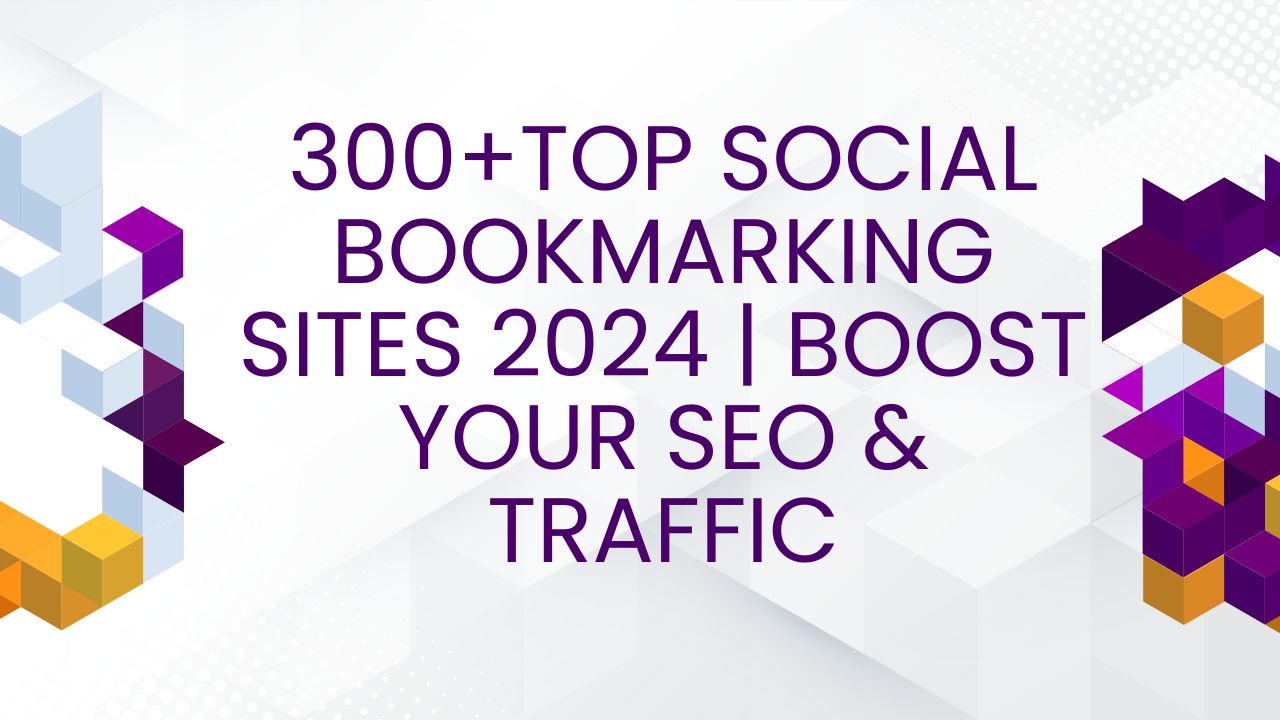 300+Top Social Bookmarking Sites 2024 | Boost Your SEO & Traffic